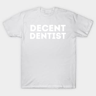 DECENT Dentist | Funny Dentist, Mediocre Occupation Joke T-Shirt